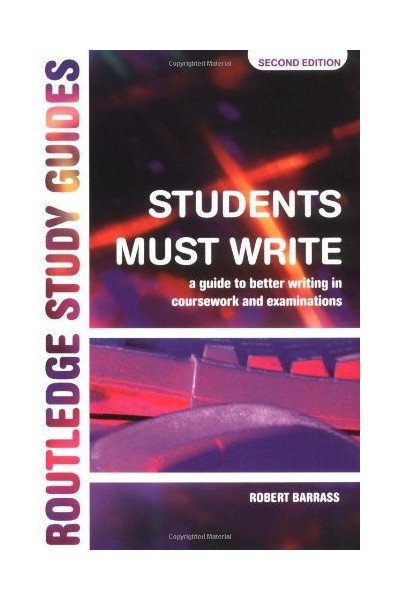 Students Must Write: Guide to Better Writing in Coursework and Examinations
